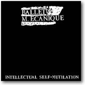 Ballet Mécanique : Intellectual Self-Mutilation